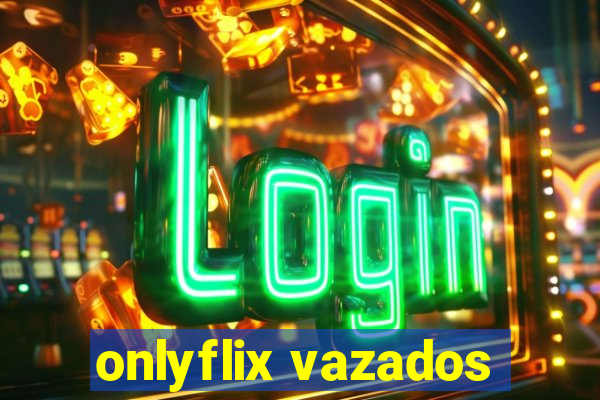 onlyflix vazados